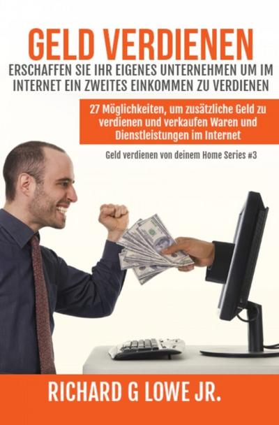 Geld Verdienen Erschaffen Sie Ihr Eigenes Unternehmen Um Im Internet Ein Zweites Einkommen Zu Verdienen
