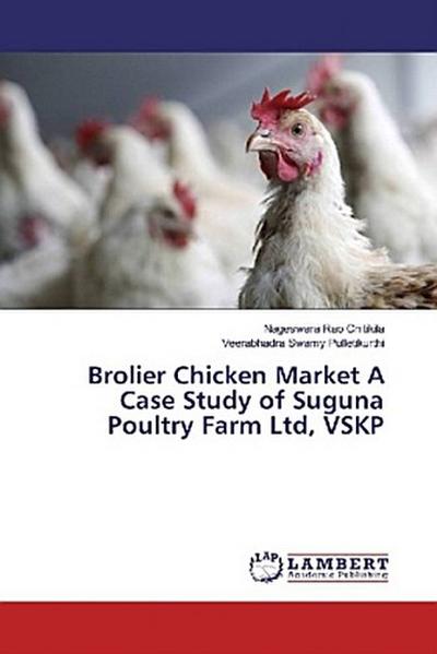 Brolier Chicken Market A Case Study of Suguna Poultry Farm Ltd, VSKP