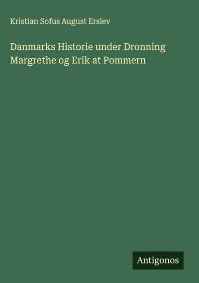 Danmarks Historie under Dronning Margrethe og Erik at Pommern