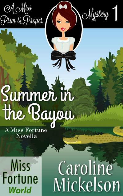 Summer in the Bayou (Miss Fortune World (A Miss Prim & Proper Mystery), #1)