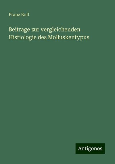 Boll, F: Beitrage zur vergleichenden Histiologie des Mollusk