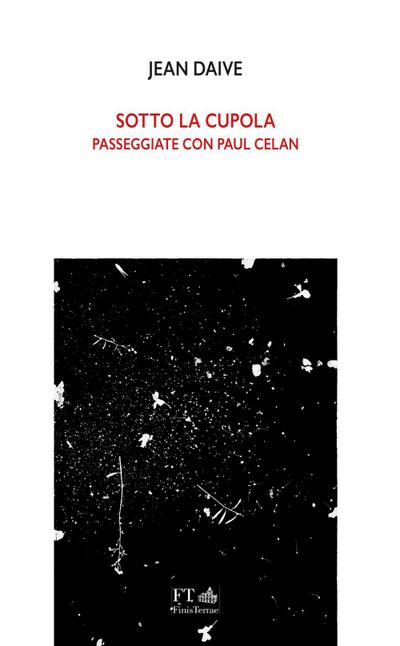 Sotto la cupola. Passeggiate con Paul Celan