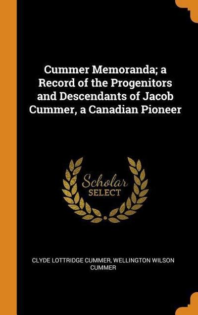 Cummer Memoranda; A Record of the Progenitors and Descendants of Jacob Cummer, a Canadian Pioneer