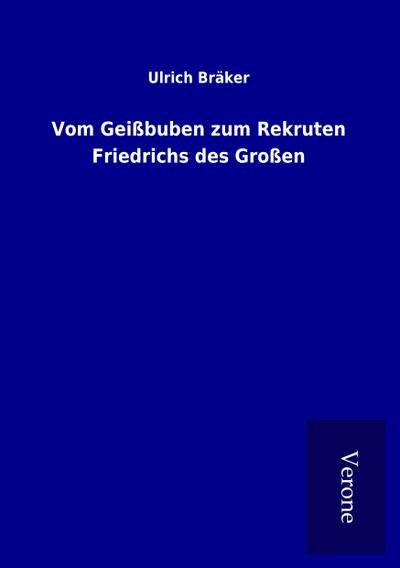 Vom Geißbuben zum Rekruten Friedrichs des Großen