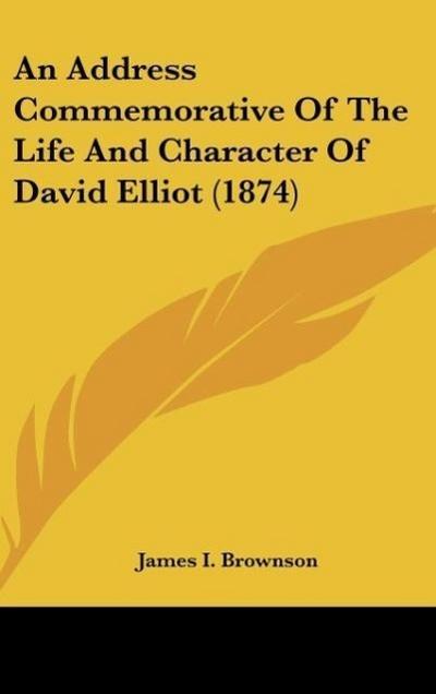 An Address Commemorative Of The Life And Character Of David Elliot (1874)