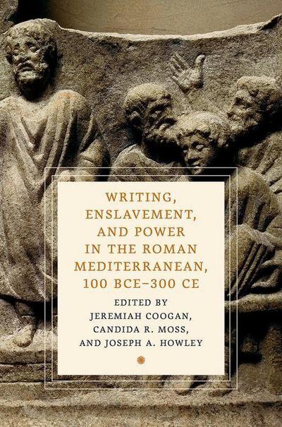 Writing, Enslavement, and Power in the Roman Mediterranean, 100 Bce-300 CE