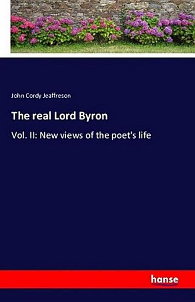 The real Lord Byron - John Cordy Jeaffreson