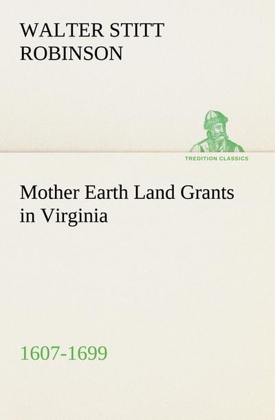 Mother Earth Land Grants in Virginia 1607-1699