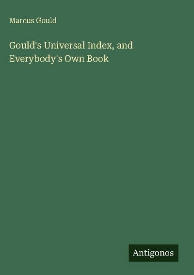 Gould’s Universal Index, and Everybody’s Own Book