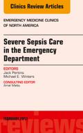 Severe Sepsis Care in the Emergency Department, An Issue of Emergency Medicine Clinics of North America