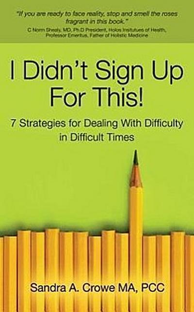 I Didn’t Sign Up for This!: 7 Strategies for Dealing with Difficulty in Difficult Times