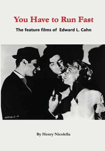 You Have to Run Fast - The Feature Films of Edward L. Cahn