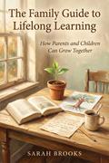 The Family Guide to Lifelong Learning