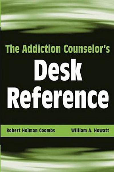The Addiction Counselor’s Desk Reference