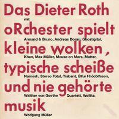 Das Dieter Roth oRchester spielt kleine wolken, typische Scheiße und nie gehörte musik