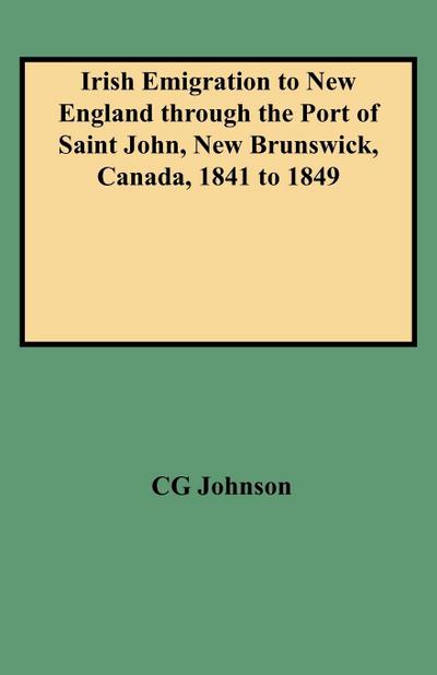 Irish Emigration to New England Through the Port of Saint John, New Brunswick, Canada, 1841 to 1849