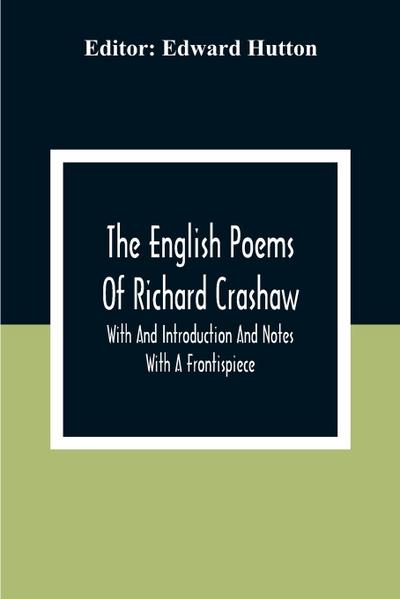 The English Poems Of Richard Crashaw; With And Introduction And Notes; With A Frontispiece