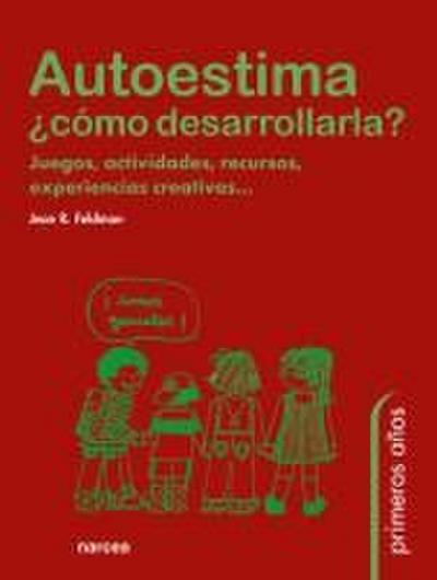 Autoestima, ¿cómo desarrollarla? : juegos, actividades, recursos, experiencias creativas