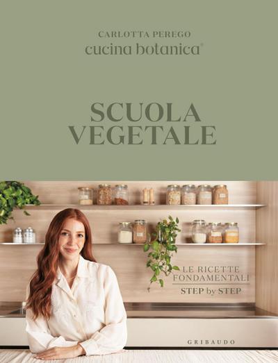 Scuola vegetale. Le ricette fondamentali step by step