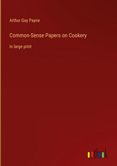 Common-Sense Papers on Cookery