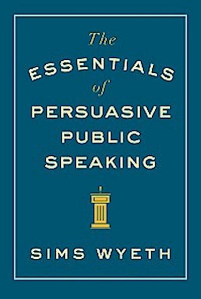 The Essentials of Persuasive Public Speaking