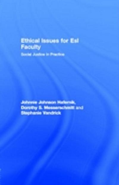 Ethical Issues for ESL Faculty : Social Justice in Practice