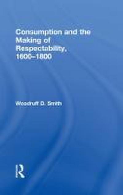 Consumption and the Making of Respectability, 1600-1800