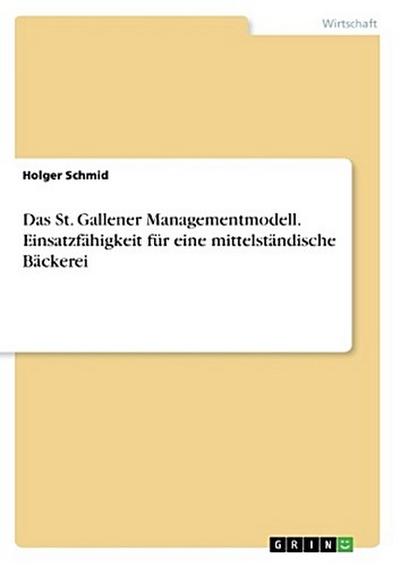 Das St. Gallener Managementmodell. Einsatzfähigkeit für eine mittelständische Bäckerei