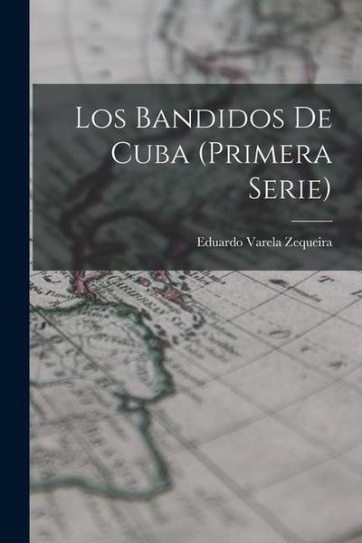 Los Bandidos De Cuba (Primera Serie)