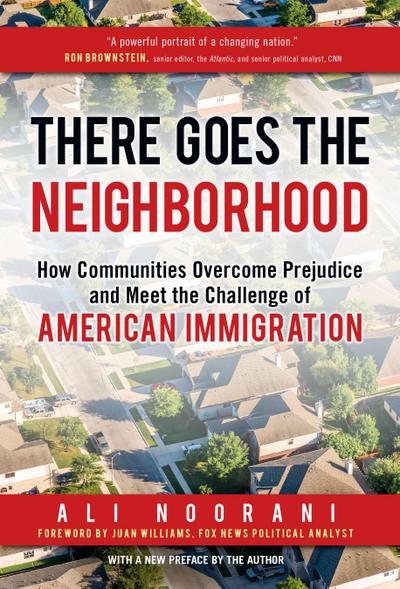 There Goes the Neighborhood: How Communities Overcome Prejudice and Meet the Challenge of American Immigration