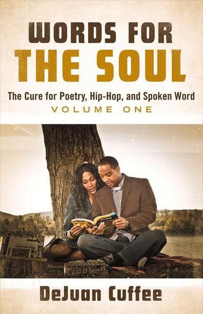 Words for the Soul: The Cure for Poetry, Hip-Hop, and Spoken Word (Volume One) Volume 1