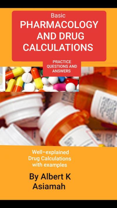 Basic Pharmacology And Drug Calculations [Practice Questions And Answers]