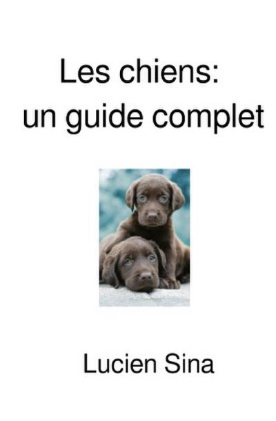 Les chiens: un guide complet