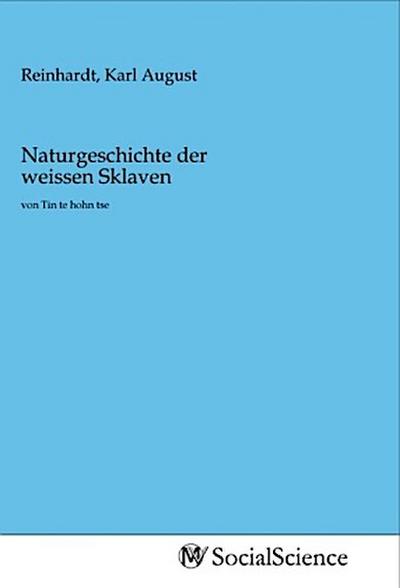Naturgeschichte der weissen Sklaven
