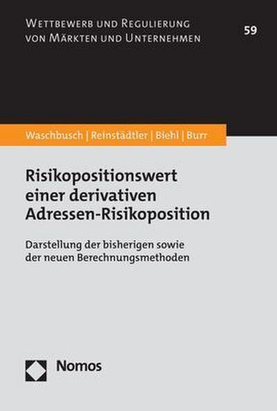 Risikopositionswert einer derivativen Adressen-Risikoposition: Darstellung der bisherigen sowie der neuen Berechnungsmethoden (Wettbewerb und Regulierung von Märkten und Unternehmen)