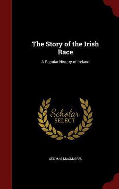 The Story of the Irish Race: A Popular History of Ireland