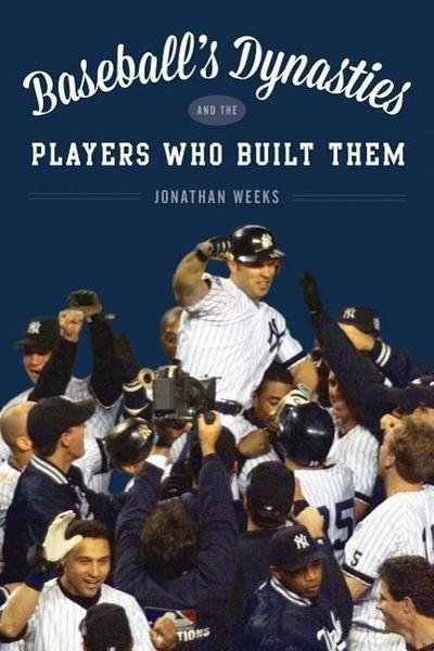 Baseball’s Dynasties and the Players Who Built Them