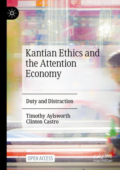Kantian Ethics and the Attention Economy