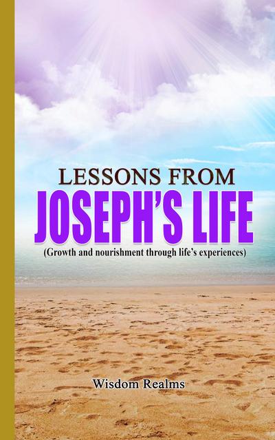 Lessons from Joseph’s life (Growth and nourishment through life’s experiences)