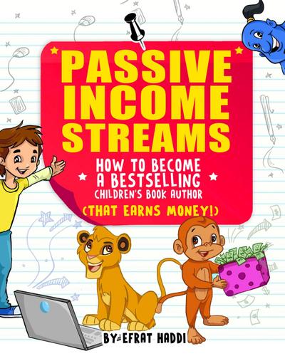 Passive Income Streams How to Become a Bestselling Children’s Book Author (That Earns Money)
