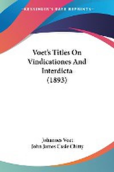 Voet’s Titles On Vindicationes And Interdicta (1893)