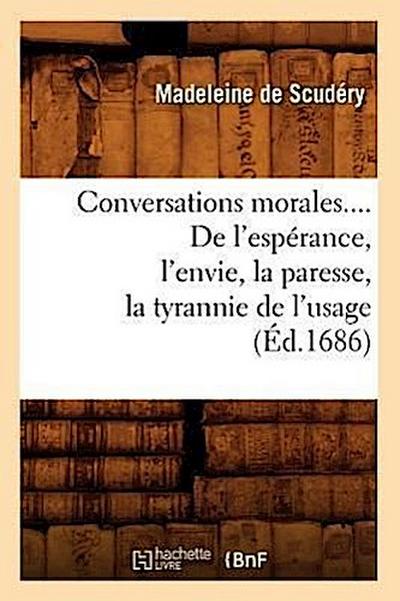 Conversations Morales. de l’Espérance, l’Envie, La Paresse, La Tyrannie de l’Usage (Éd.1686)