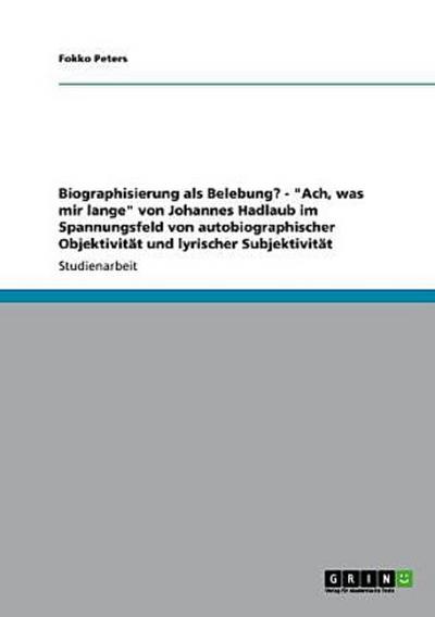 Biographisierung als Belebung? - "Ach, was mir lange" von Johannes Hadlaub im Spannungsfeld von autobiographischer Objektivität und lyrischer Subjektivität