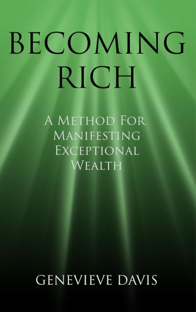 Becoming Rich: A Method for Manifesting Exceptional Wealth (A Course in Manifesting, #4)