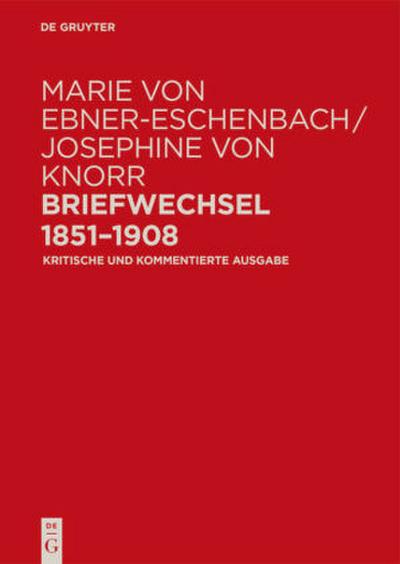 Marie von Ebner-Eschenbach / Josephine von Knorr. Briefwechsel 1851-1908, 2 Teile