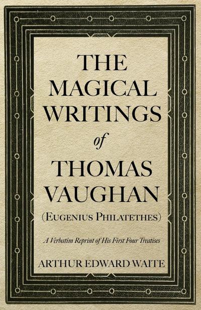 The Magical Writings of Thomas Vaughan (Eugenius Philatethes)