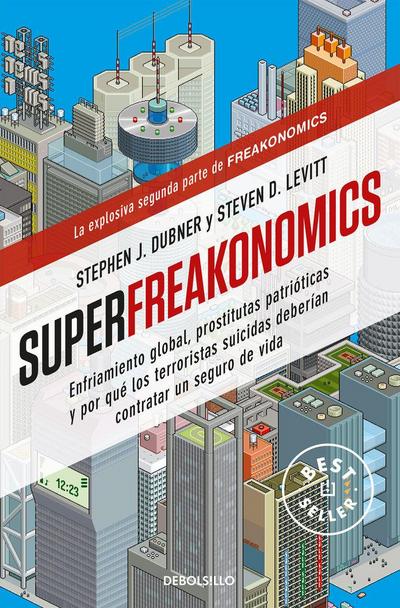 Superfreakonomics: Enfriamiento Global, Prostitutas Patrióticas Y Por Qué Los Terroristas Suicidas Deberían Contratar Un Seguro de Vida / Superfreakonomics