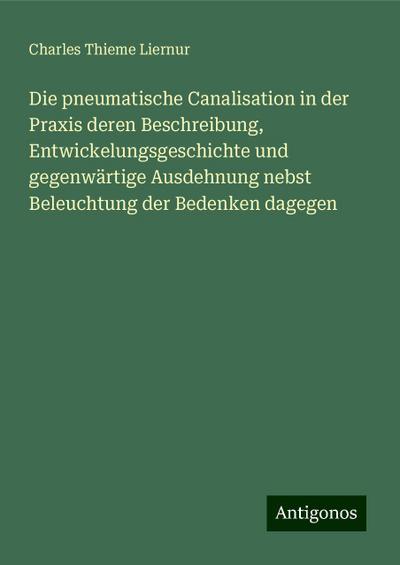 Liernur, C: Die pneumatische Canalisation in der Praxis dere