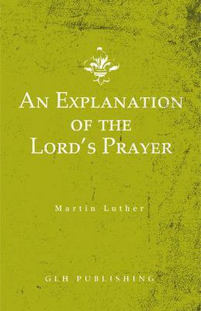 An Explanation of the Lord’s Prayer