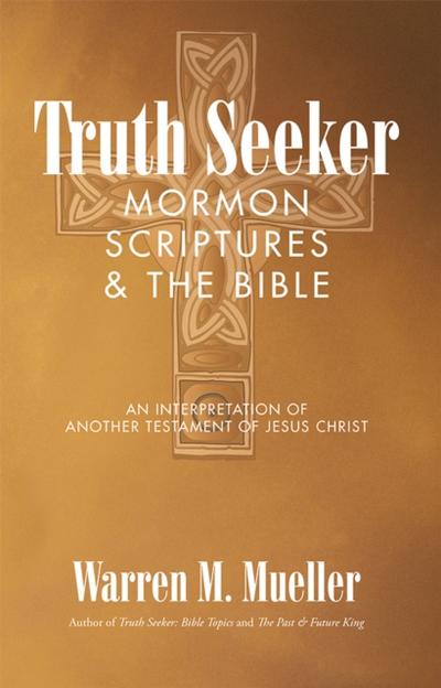 Truth Seeker: Mormon Scriptures & the Bible
